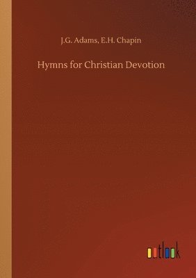 J G Chapin E H Adams, J. G. Chapin E. H. Adams, E.H. Adams, J.G. Chapin, J. G. Chapin Adams - Hymns for Christian Devotion, Häftad