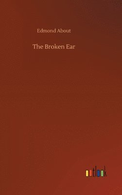 Edmond About - Broken Ear, Inbunden
