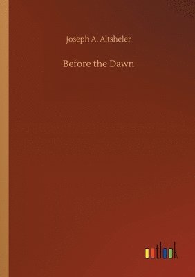 Joseph a Altsheler - Before the Dawn, Häftad