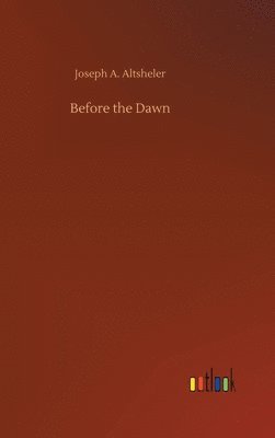 Joseph a Altsheler - Before the Dawn, Inbunden