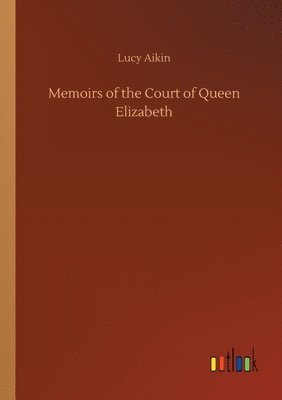 bokomslag Memoirs of the Court of Queen Elizabeth