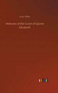 bokomslag Memoirs of the Court of Queen Elizabeth