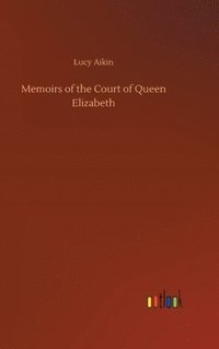 bokomslag Memoirs of the Court of Queen Elizabeth