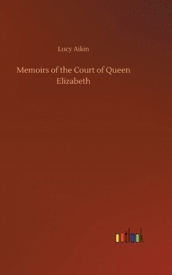 bokomslag Memoirs of the Court of Queen Elizabeth