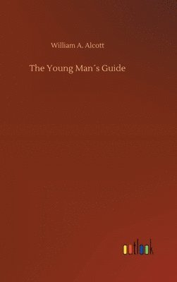 William a Alcott, William a. Alcott, William A. Alcott - Young Man´s Guide, Inbunden