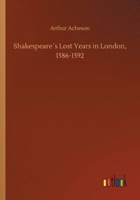 bokomslag Shakespeares Lost Years in London, 1586-1592