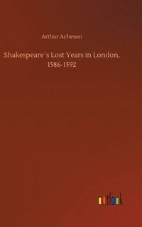 bokomslag Shakespeares Lost Years in London, 1586-1592