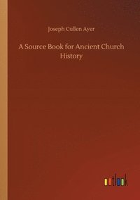 bokomslag A Source Book for Ancient Church History