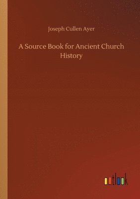 bokomslag A Source Book for Ancient Church History