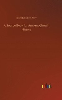 bokomslag A Source Book for Ancient Church History