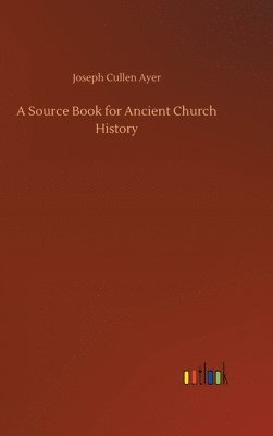 bokomslag A Source Book for Ancient Church History