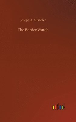Joseph a Altsheler - Border Watch, Inbunden