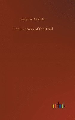 Joseph a Altsheler - Keepers of the Trail, Inbunden