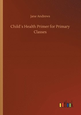 Jane Andrews - Child´s Health Primer for Primary Classes, Häftad