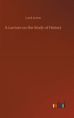 A Lecture on the Study of History 1