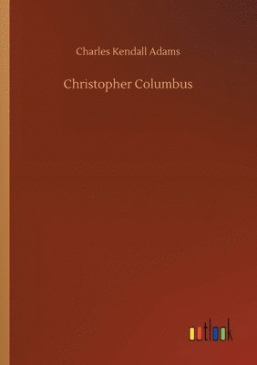Charles Kendall Adams - Christopher Columbus, Häftad