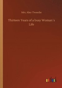 bokomslag Thirteen Years of a busy Woman¿s Life