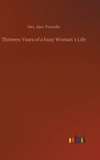 bokomslag Thirteen Years of a busy Womans Life