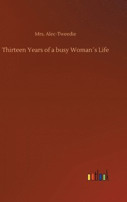 bokomslag Thirteen Years of a busy Woman¿s Life