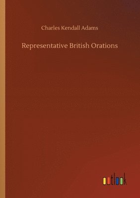 Charles Kendall Adams - Representative British Orations, Häftad
