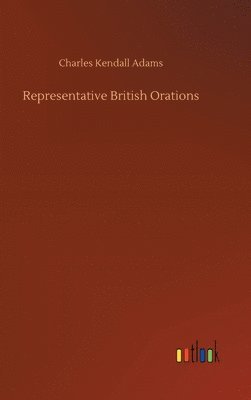 Charles Kendall Adams - Representative British Orations, Inbunden