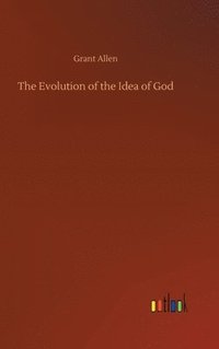 bokomslag The Evolution of the Idea of God