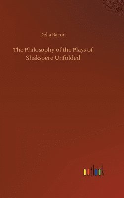 Philosophy of the Plays of Shakspere Unfolded