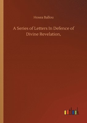 bokomslag A Series of Letters In Defence of Divine Revelation,