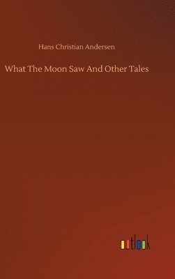 What The Moon Saw And Other Tales 1