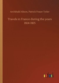 bokomslag Travels in France during the years 1814-1815