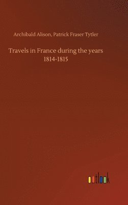 Travels in France during the years 1814-1815 1