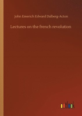 Lectures on the french revolution