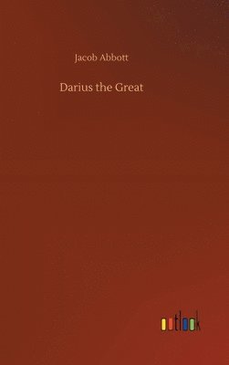 Jacob Abbott - Darius the Great, Inbunden