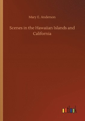 Scenes in the Hawaiian Islands and California 1