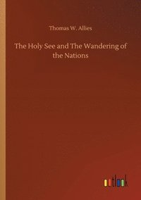 bokomslag The Holy See and The Wandering of the Nations