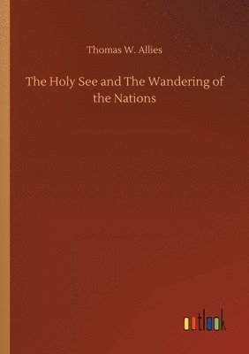 bokomslag The Holy See and The Wandering of the Nations