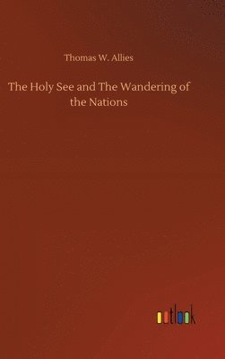 bokomslag The Holy See and The Wandering of the Nations