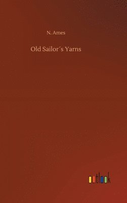N Ames, N. Ames - Old Sailor´s Yarns, Inbunden