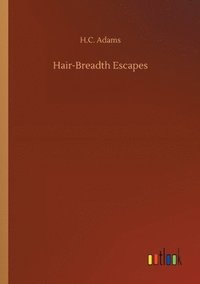 bokomslag Hair-Breadth Escapes