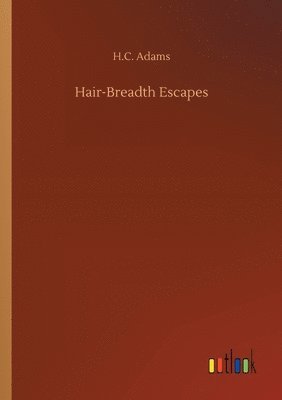 bokomslag Hair-Breadth Escapes