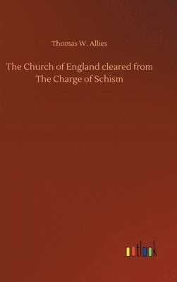 bokomslag The Church of England cleared from The Charge of Schism