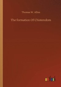 bokomslag The formation Of Chistendom