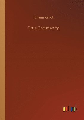 Johann Arndt - True Christianity, Häftad