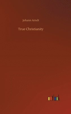 Johann Arndt - True Christianity, Inbunden