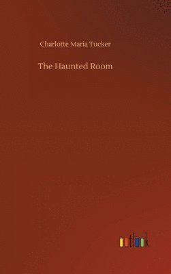 Charlotte Maria Tucker - Haunted Room, Inbunden