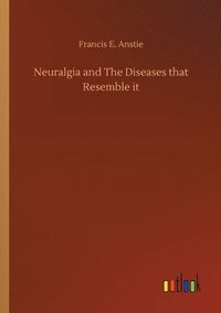 bokomslag Neuralgia and The Diseases that Resemble it