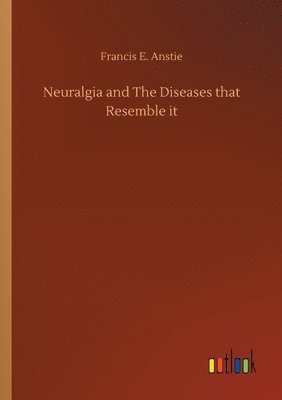 Neuralgia and The Diseases that Resemble it 1