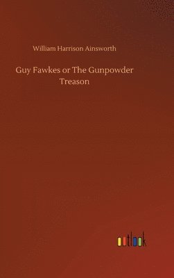 bokomslag Guy Fawkes or The Gunpowder Treason