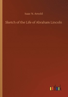 Sketch of the Life of Abraham Lincoln 1