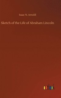 bokomslag Sketch of the Life of Abraham Lincoln